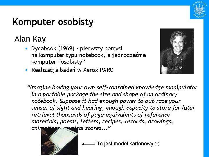 Komputer osobisty Alan Kay • Dynabook (1969) – pierwszy pomysł na komputer typu notebook,