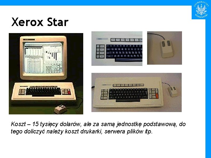 Xerox Star Koszt – 15 tysięcy dolarów, ale za samą jednostkę podstawową, do tego