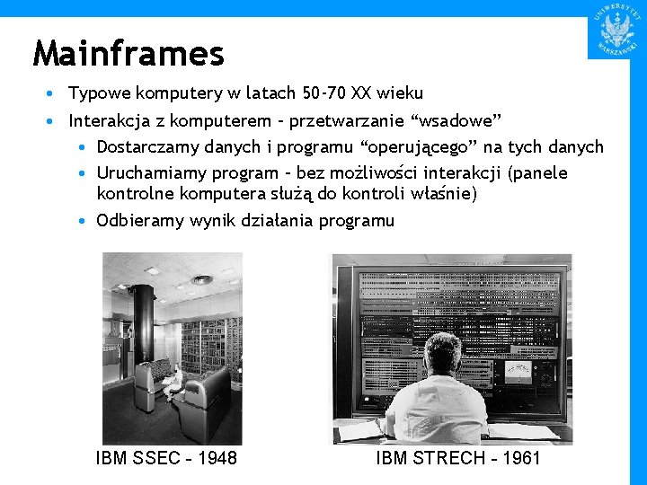 Mainframes • Typowe komputery w latach 50 -70 XX wieku • Interakcja z komputerem