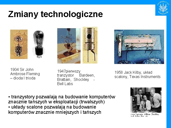 Zmiany technologiczne 1904 Sir John Ambrose Fleming – dioda I trioda 1947 pierwszy tranzystor