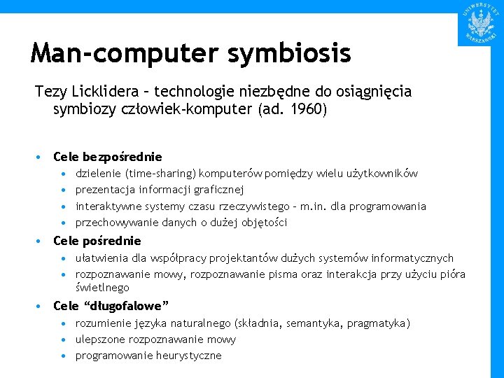 Man-computer symbiosis Tezy Licklidera – technologie niezbędne do osiągnięcia symbiozy człowiek-komputer (ad. 1960) •