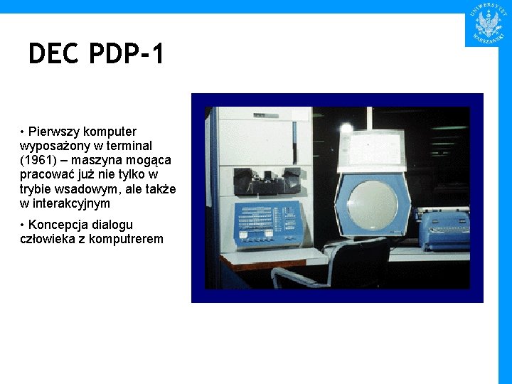 DEC PDP-1 • Pierwszy komputer wyposażony w terminal (1961) – maszyna mogąca pracować już