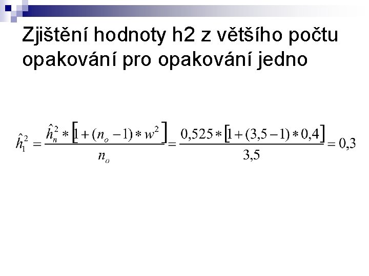 Zjištění hodnoty h 2 z většího počtu opakování pro opakování jedno 