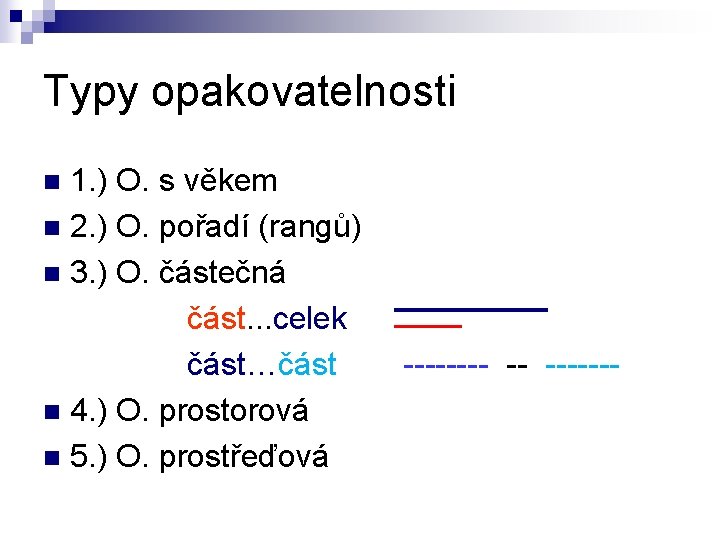 Typy opakovatelnosti 1. ) O. s věkem n 2. ) O. pořadí (rangů) n