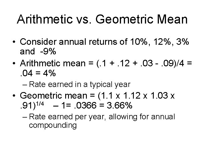 Arithmetic vs. Geometric Mean • Consider annual returns of 10%, 12%, 3% and -9%