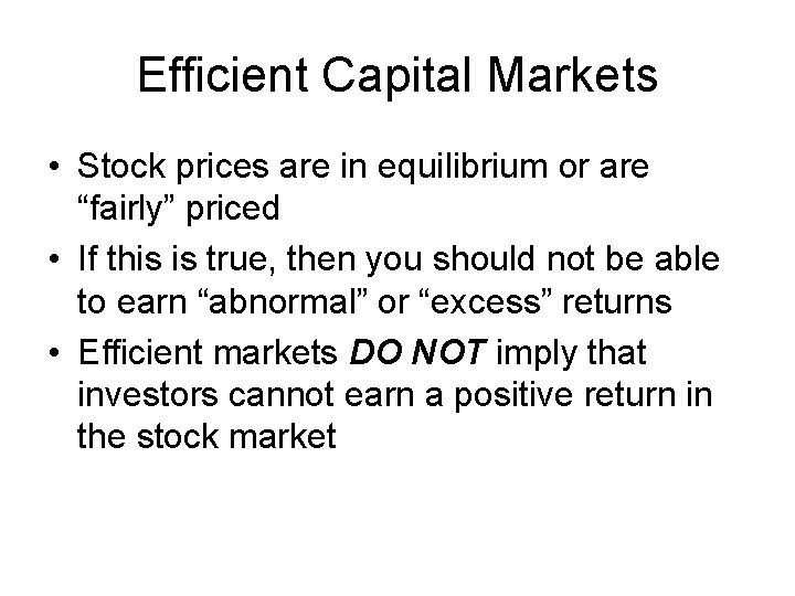 Efficient Capital Markets • Stock prices are in equilibrium or are “fairly” priced •