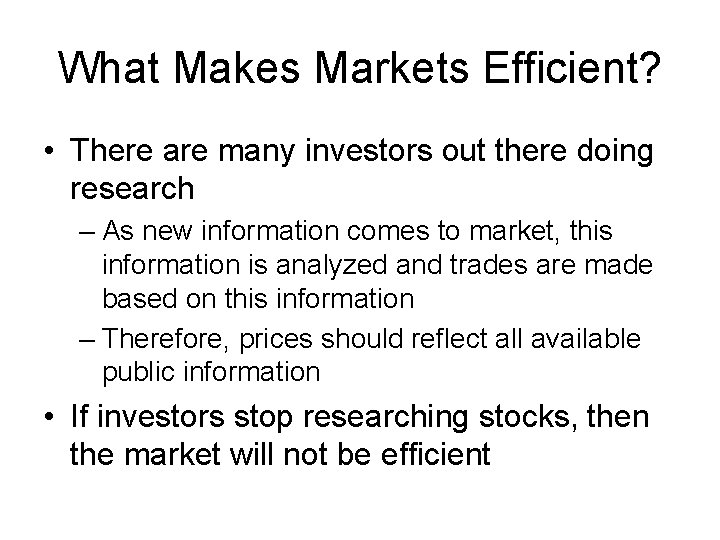 What Makes Markets Efficient? • There are many investors out there doing research –