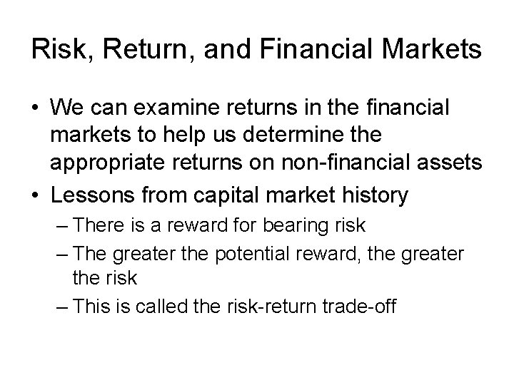 Risk, Return, and Financial Markets • We can examine returns in the financial markets