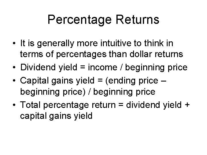 Percentage Returns • It is generally more intuitive to think in terms of percentages