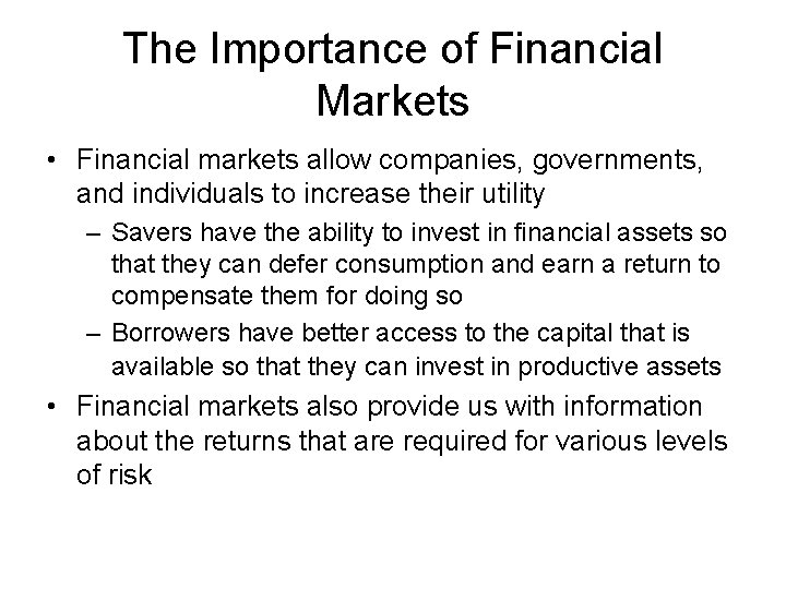 The Importance of Financial Markets • Financial markets allow companies, governments, and individuals to