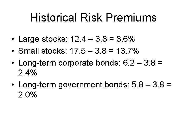 Historical Risk Premiums • Large stocks: 12. 4 – 3. 8 = 8. 6%