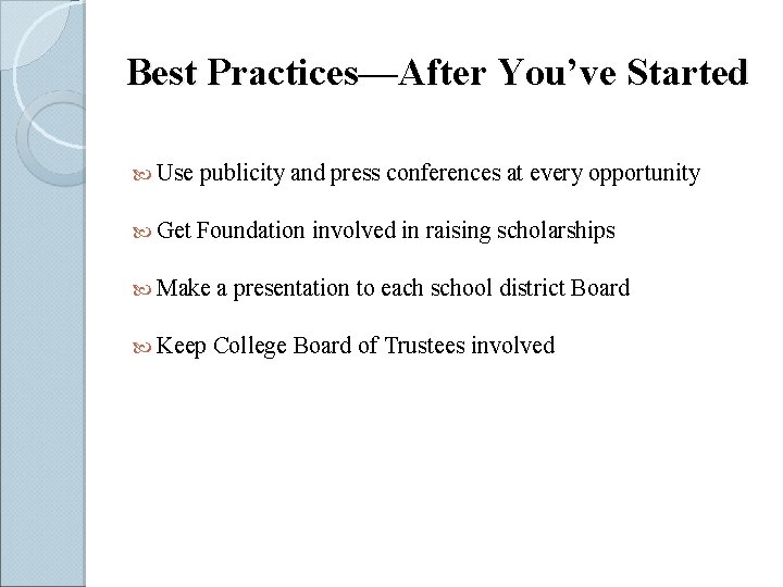 Best Practices—After You’ve Started Use publicity and press conferences at every opportunity Get Foundation