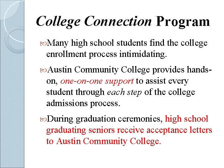 College Connection Program Many high school students find the college enrollment process intimidating. Austin