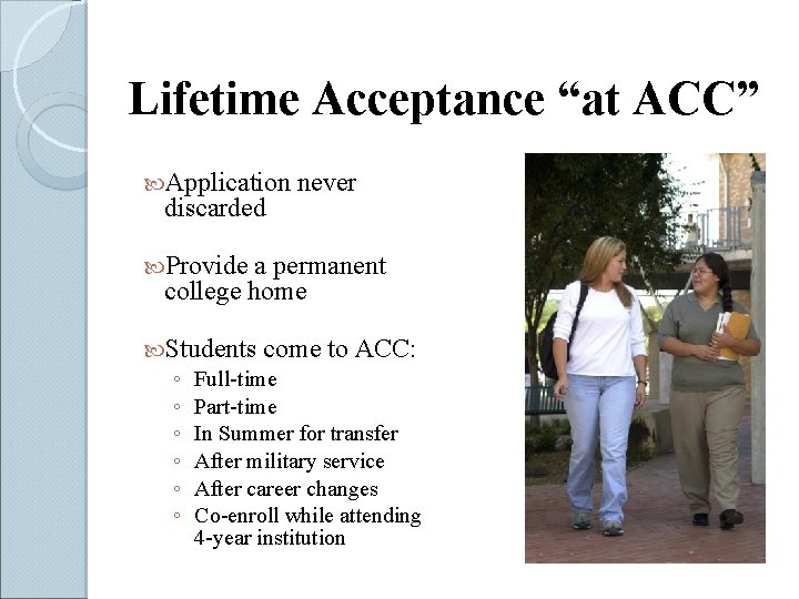Lifetime Acceptance “at ACC” Application discarded never Provide a permanent college home Students come