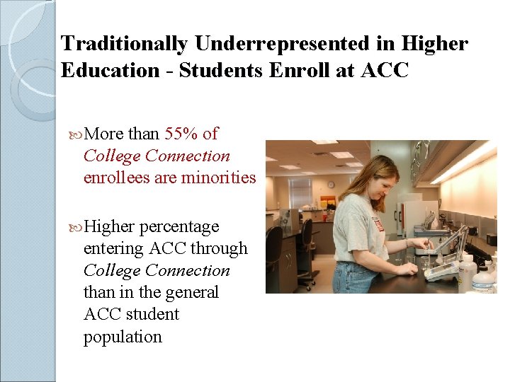 Traditionally Underrepresented in Higher Education - Students Enroll at ACC More than 55% of