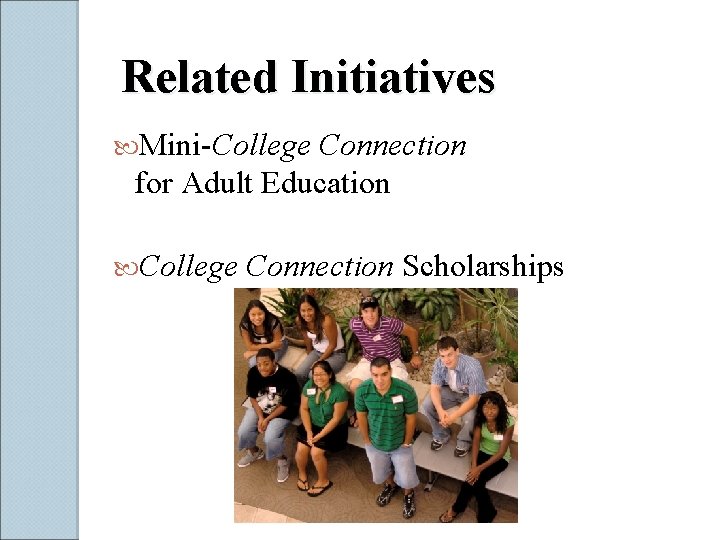 Related Initiatives Mini-College Connection for Adult Education College Connection Scholarships 