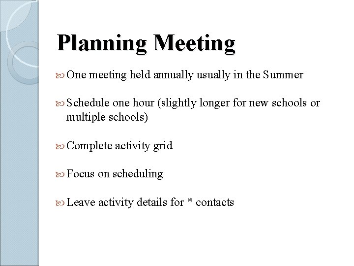 Planning Meeting One meeting held annually usually in the Summer Schedule one hour (slightly