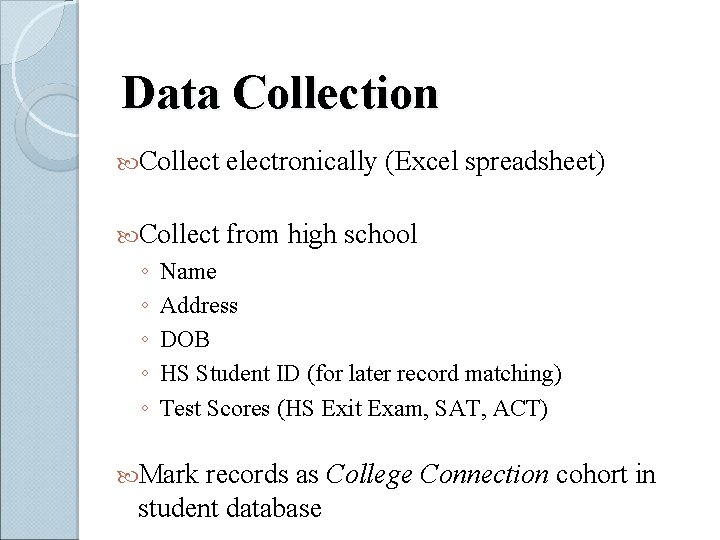 Data Collection Collect electronically (Excel spreadsheet) Collect from high school ◦ ◦ ◦ Name