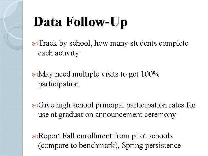 Data Follow-Up Track by school, how many students complete each activity May need multiple