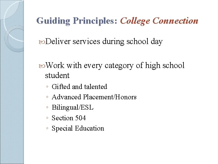 Guiding Principles: College Connection Deliver services during school day Work with every category of