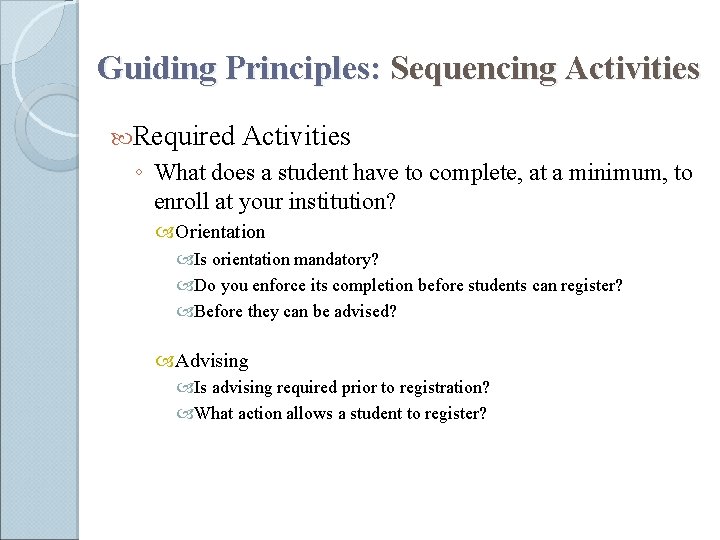 Guiding Principles: Sequencing Activities Required Activities ◦ What does a student have to complete,