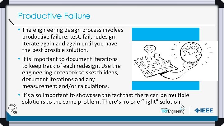 Productive Failure • The engineering design process involves productive failure: test, fail, redesign. Iterate