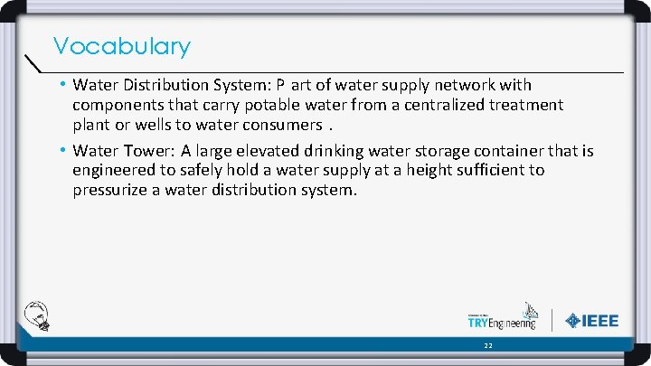 Vocabulary • Water Distribution System: P art of water supply network with components that