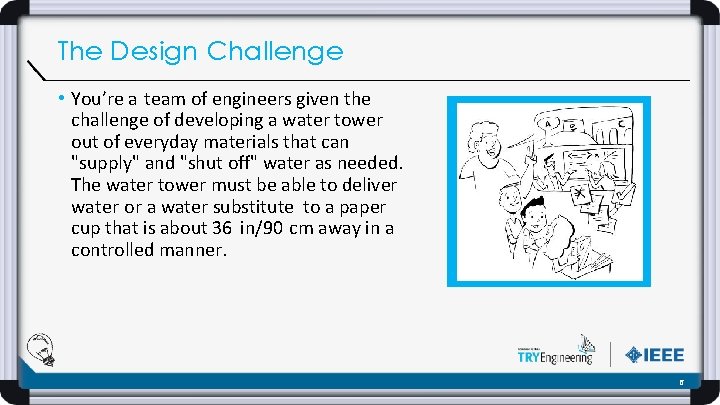 The Design Challenge • You’re a team of engineers given the challenge of developing