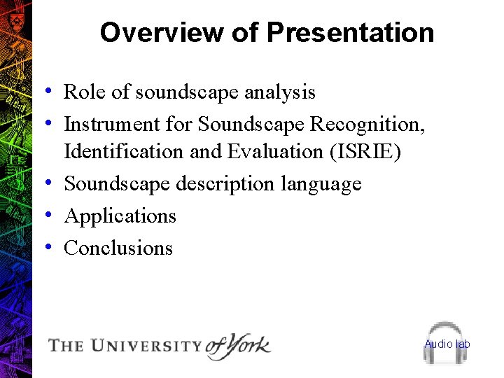 Overview of Presentation • Role of soundscape analysis • Instrument for Soundscape Recognition, Identification