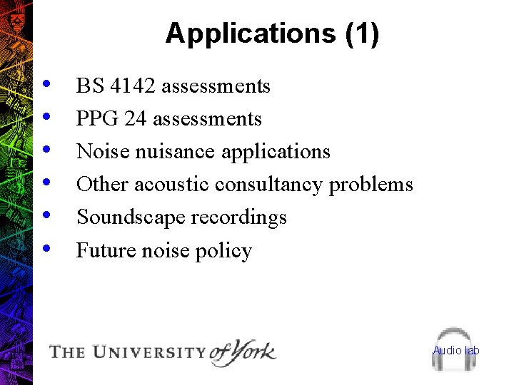 Applications (1) • • • BS 4142 assessments PPG 24 assessments Noise nuisance applications