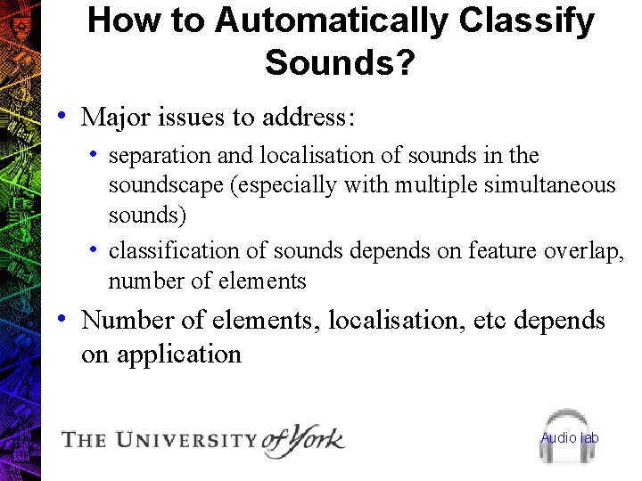 How to Automatically Classify Sounds? • Major issues to address: • separation and localisation