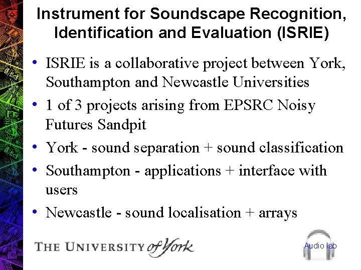 Instrument for Soundscape Recognition, Identification and Evaluation (ISRIE) • ISRIE is a collaborative project