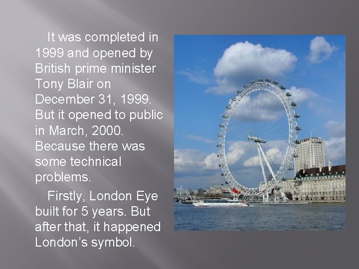 It was completed in 1999 and opened by British prime minister Tony Blair on