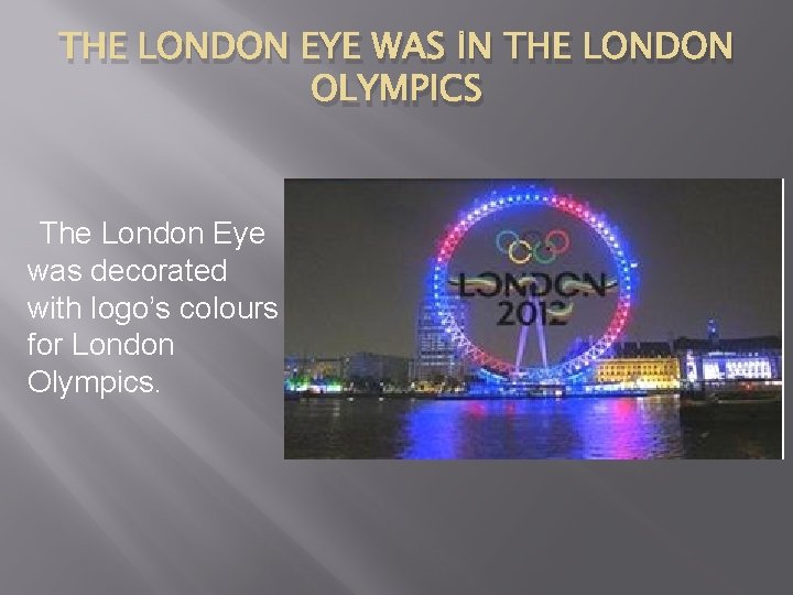 THE LONDON EYE WAS İN THE LONDON OLYMPICS The London Eye was decorated with