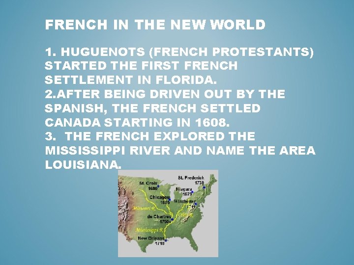 FRENCH IN THE NEW WORLD 1. HUGUENOTS (FRENCH PROTESTANTS) STARTED THE FIRST FRENCH SETTLEMENT