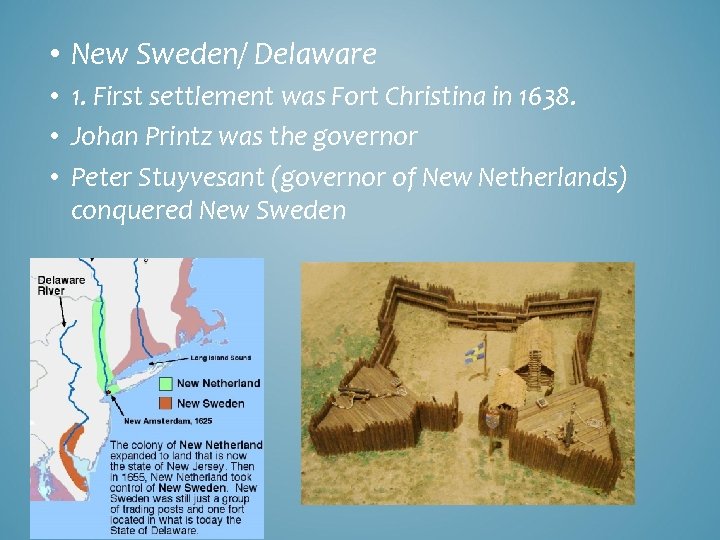  • New Sweden/ Delaware • 1. First settlement was Fort Christina in 1638.
