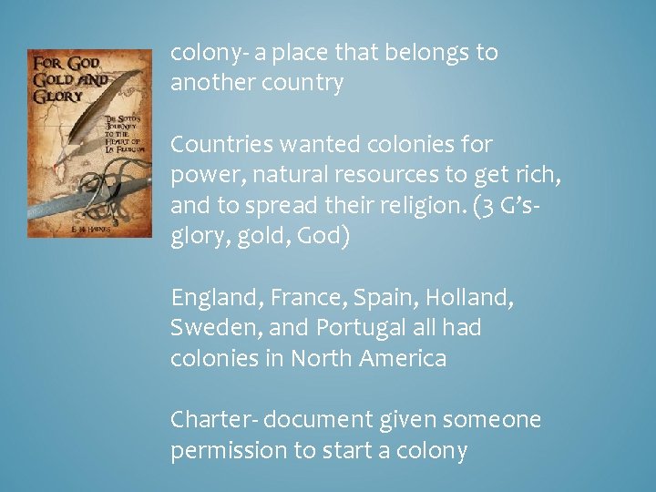 colony- a place that belongs to another country Countries wanted colonies for power, natural