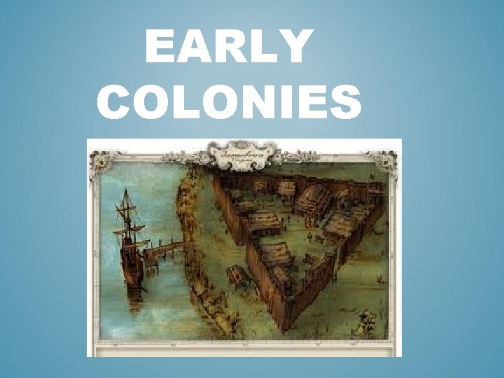 EARLY COLONIES 