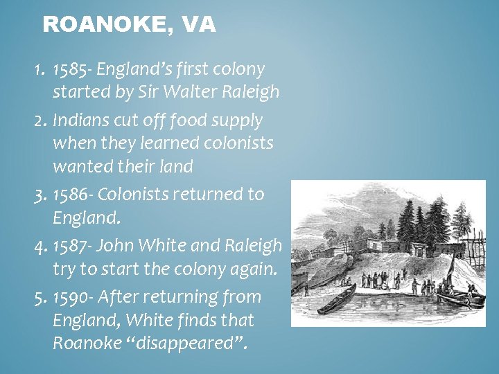 ROANOKE, VA 1. 1585 - England’s first colony started by Sir Walter Raleigh 2.