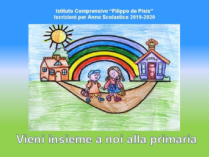 Istituto Comprensivo “Filippo de Pisis” Iscrizioni per Anno Scolastico 2019 -2020 Vieni insieme a