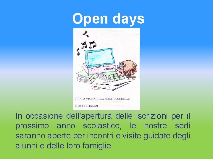 Open days In occasione dell’apertura delle iscrizioni per il prossimo anno scolastico, le nostre