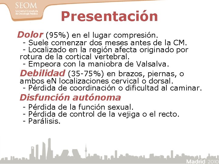 Presentación Dolor (95%) en el lugar compresión. - Suele comenzar dos meses antes de