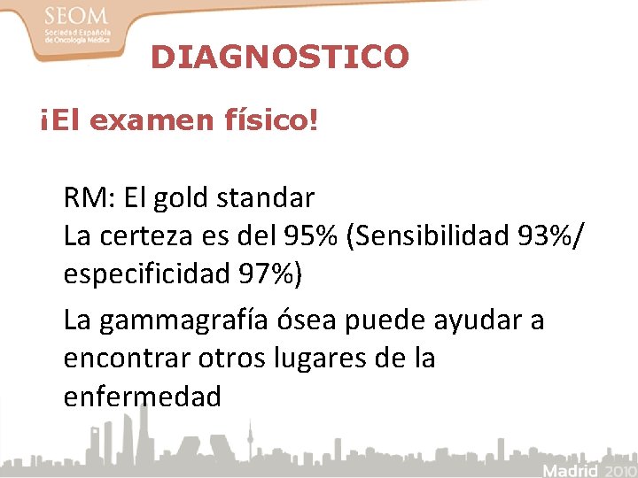DIAGNOSTICO ¡El examen físico! RM: El gold standar La certeza es del 95% (Sensibilidad