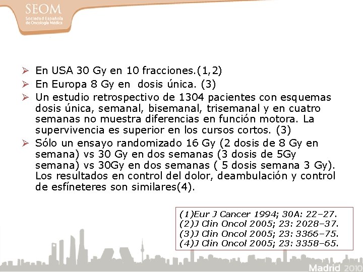 Ø En USA 30 Gy en 10 fracciones. (1, 2) Ø En Europa 8