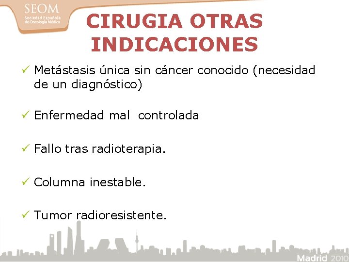 CIRUGIA OTRAS INDICACIONES ü Metástasis única sin cáncer conocido (necesidad de un diagnóstico) ü