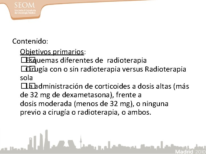 Contenido: Objetivos primarios: �� Esquemas diferentes de radioterapia �� Cirugía con o sin radioterapia