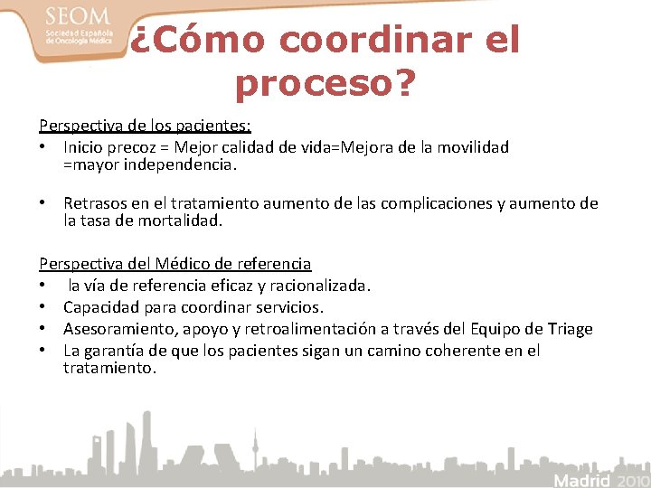 ¿Cómo coordinar el proceso? Perspectiva de los pacientes; • Inicio precoz = Mejor calidad