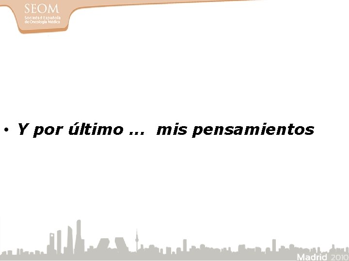  • Y por último. . . mis pensamientos 