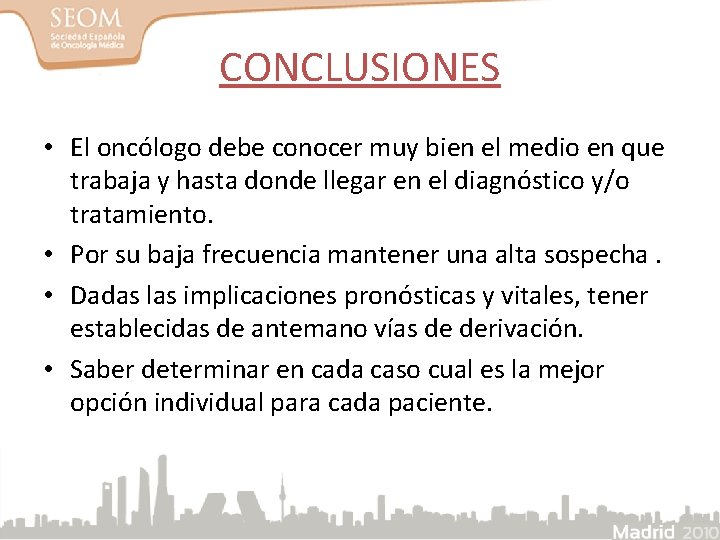 CONCLUSIONES • El oncólogo debe conocer muy bien el medio en que trabaja y