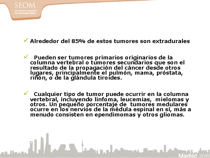 ü Alrededor del 85% de estos tumores son extradurales ü Pueden ser tumores primarios